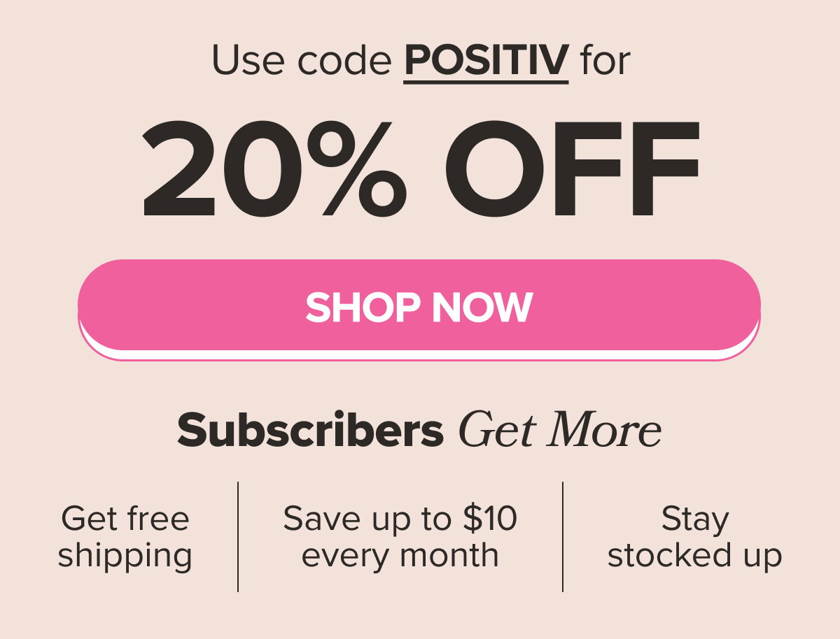 Use code POSITIV for 20% OFF SHOP NOW