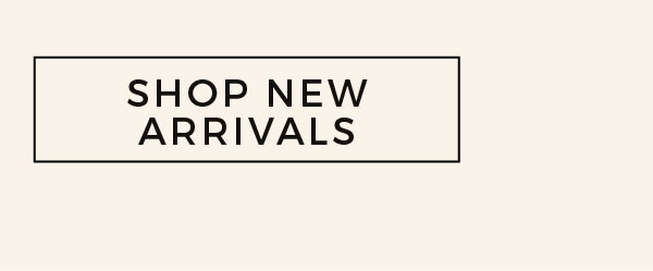 SHOP NEW ARRIVALS