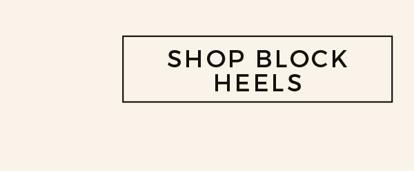 SHOP BLOCK HEELS