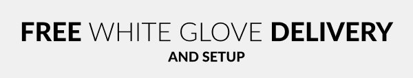 Free white glove delivery and setup