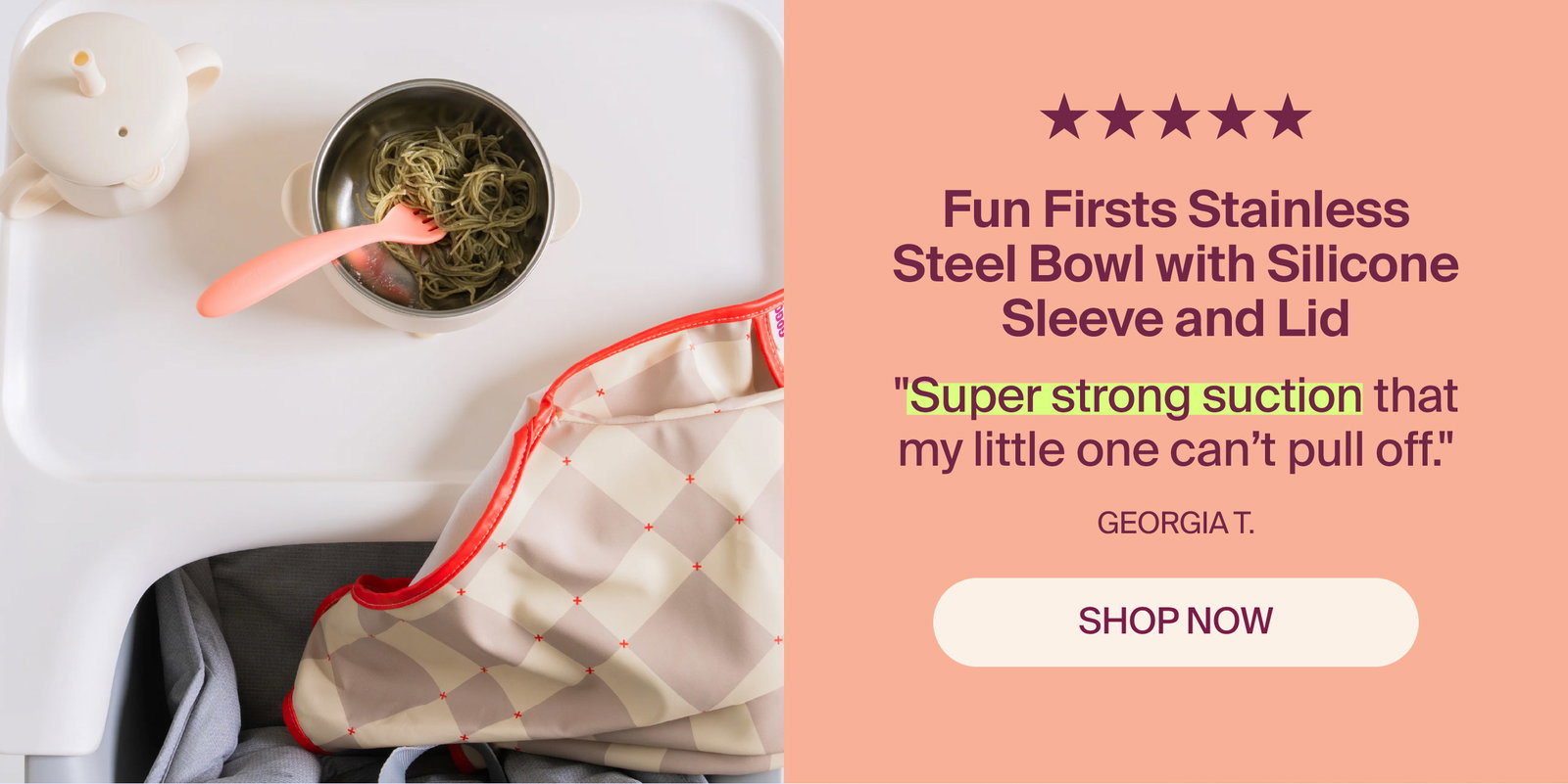 "Super strong suction that my little one can’t pull off.". Shop  Fun Firsts Stainless Steel Bowl with Silicone Sleeve and Lid