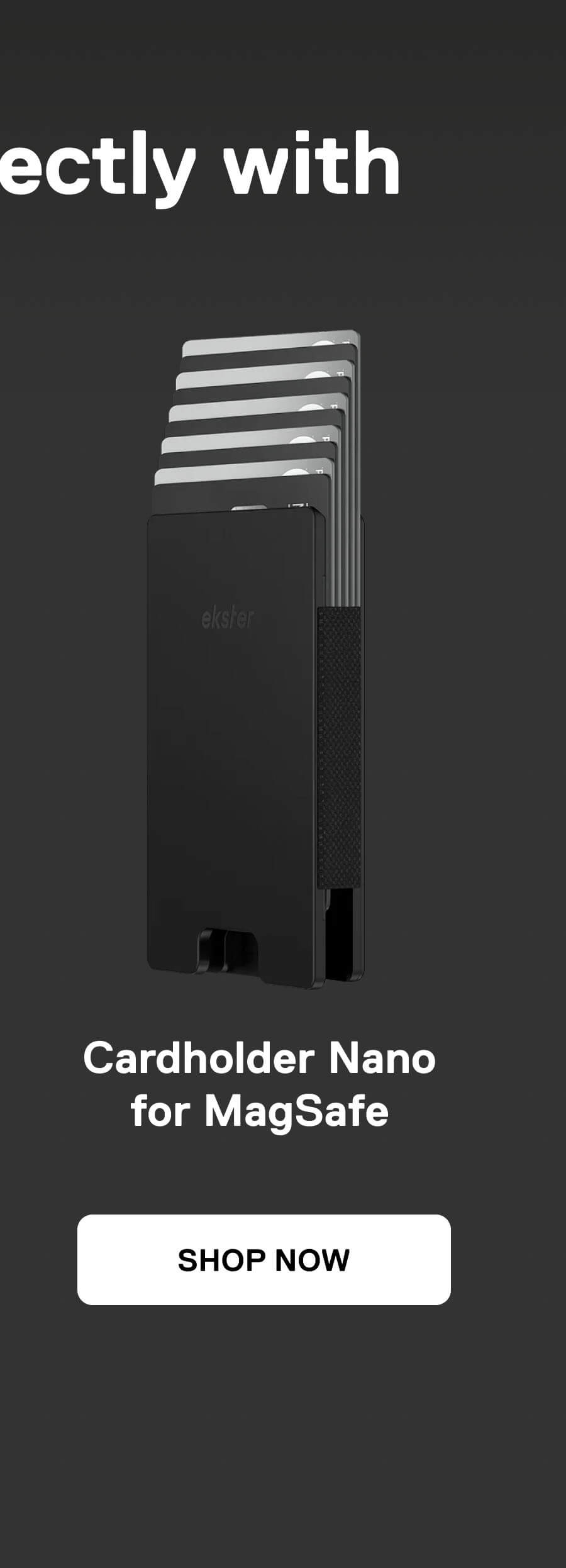 ectly with Cardholder Nano for MagSafe SHOP NOW