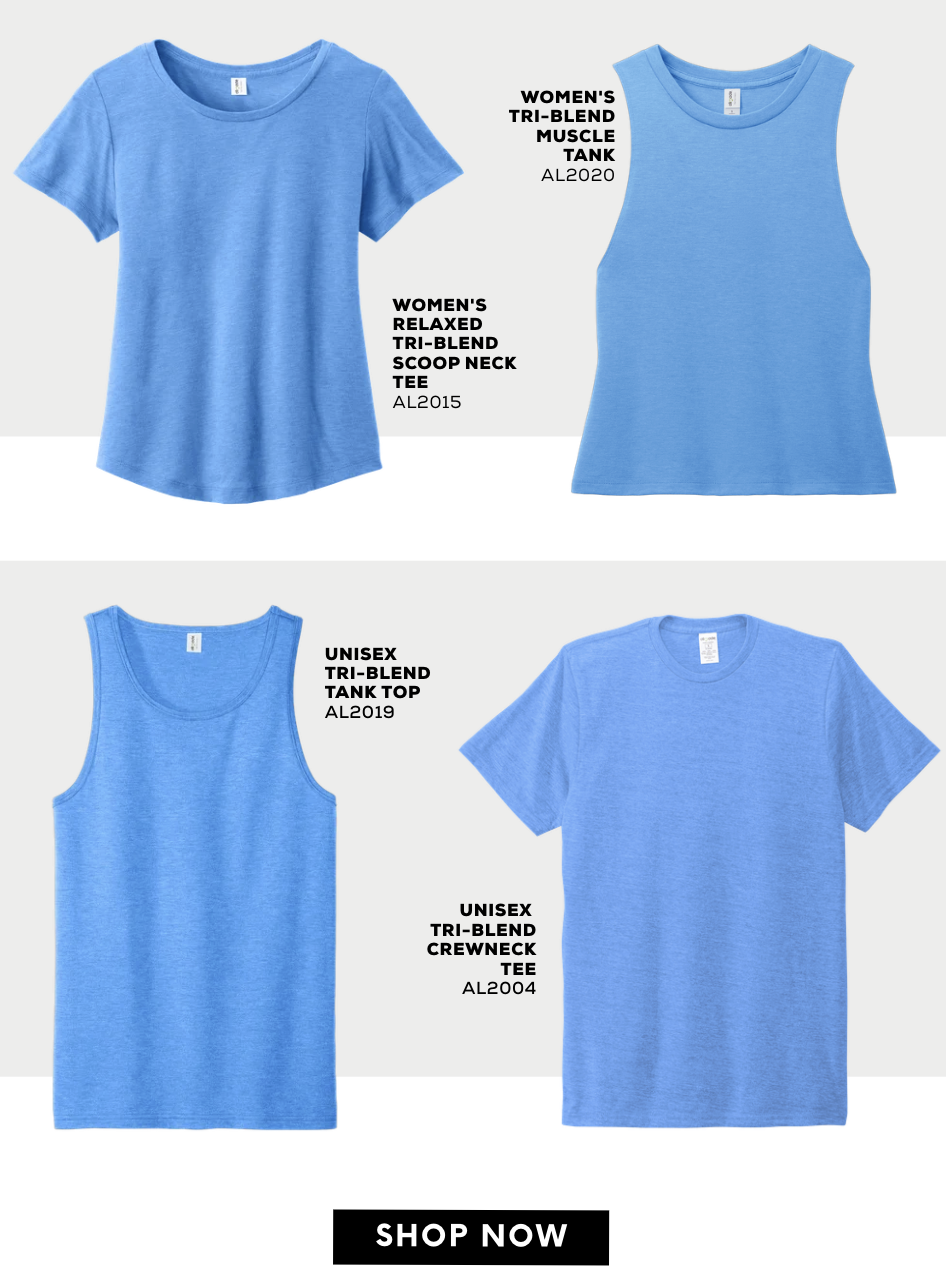 omen's Relaxed Tri-Blend Scoop Neck Tee AL2015. Women's Tri-Blend Muscle Tank AL2020. nisex Tri-Blend Tank Top AL2019. Unisex Tri-Blend Crewneck Tee AL2004. Shop now! 