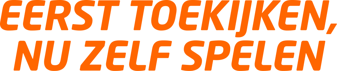 EERST TOEKIJKEN, NU ZELF SPELEN