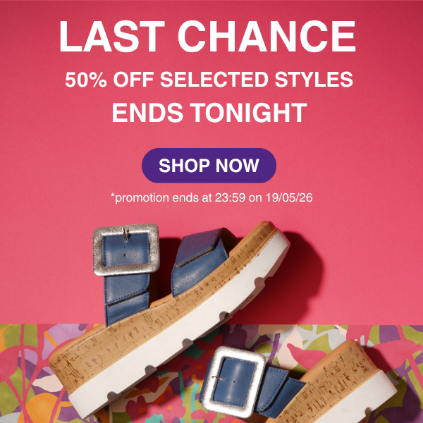 Last chance.  50% off selected styles ends tonight. Shop Now.  Promotion ends at 23:59 on 19/05/26
