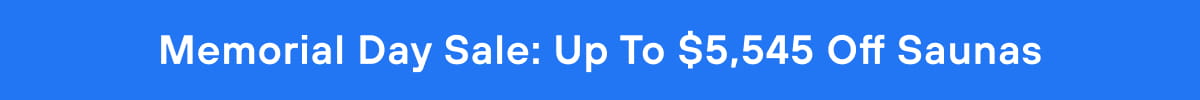 Memorial Day Sale: Up To $5,545 Off Saunas