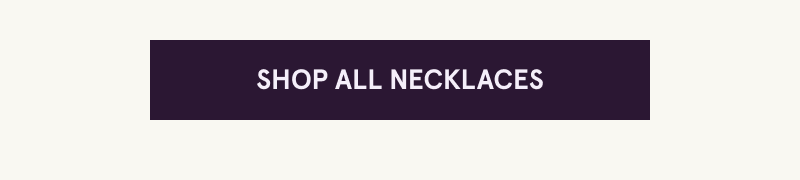 Click here to shop all necklaces