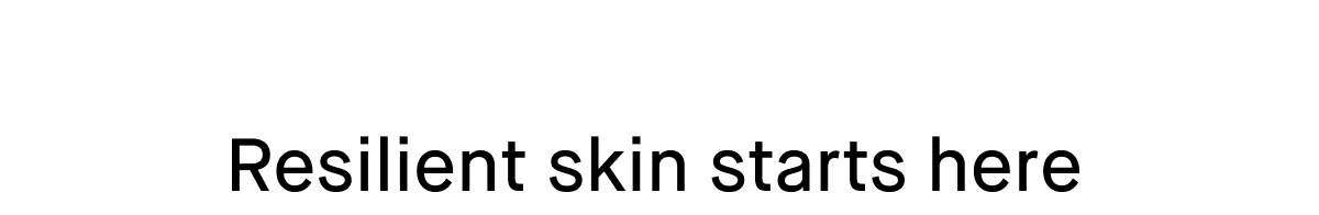 Resilient skin starts here