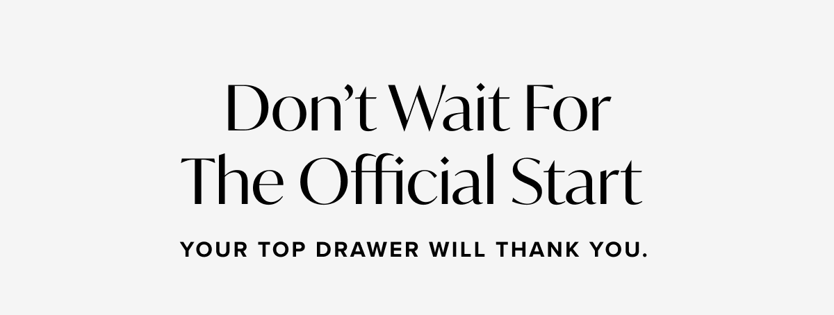 Don't Wait For The Official Start