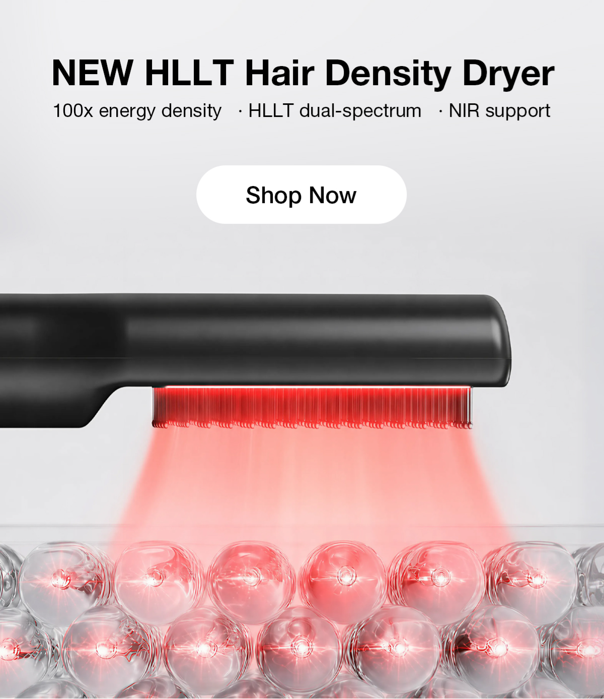  NEW HLLT Hair Density Dryer  · 100x energy density   · HLLT dual-spectrum   · NIR support