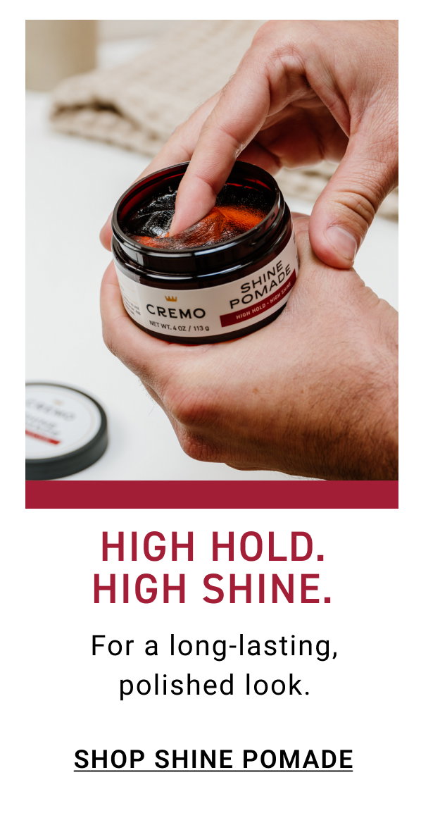 High Hold. High Shine. Shop Shine Pomade