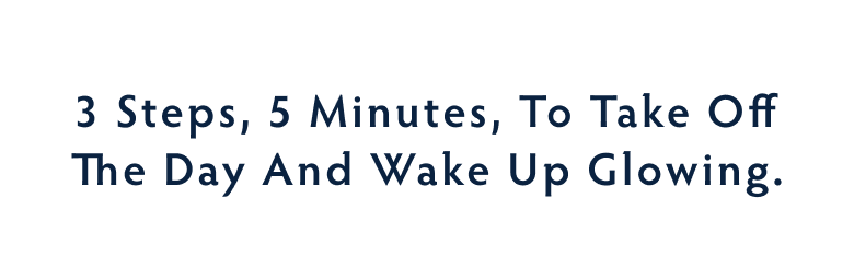 Take off the Day and Wake Up Glowing