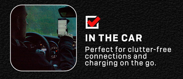 **In the car**perfect for clutter-free connections and charging on the go.