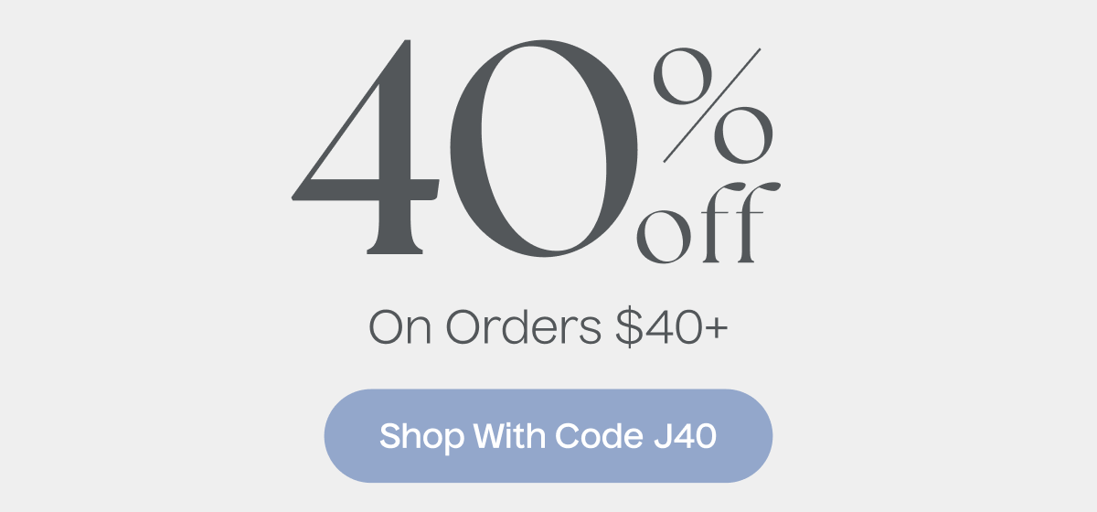 40% Off On Orders $40+ | Shop With Code J40