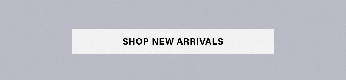 SHOP NEW ARRIVALS