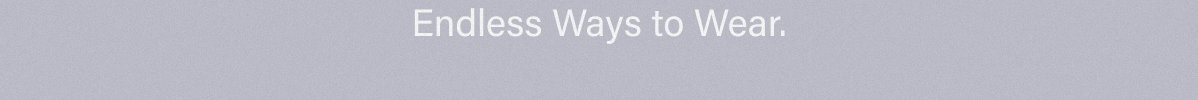 Endless Ways to Wear