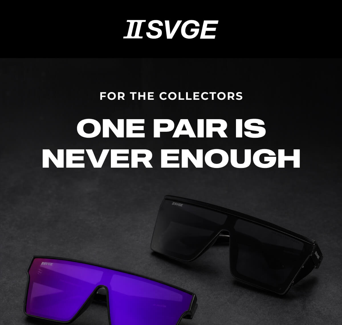 Two Svge logo at top with white text saying 'For the collectors' and 'One pair is never enough' above sunglasses