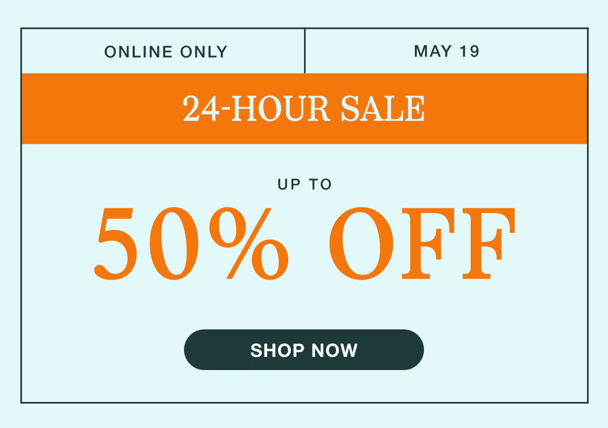 Online Only | May 19 | 24-Hour Sale | Up to 50% Off | Shop All