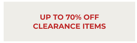 UP TO 70% OFF CLEARANCE ITEMS