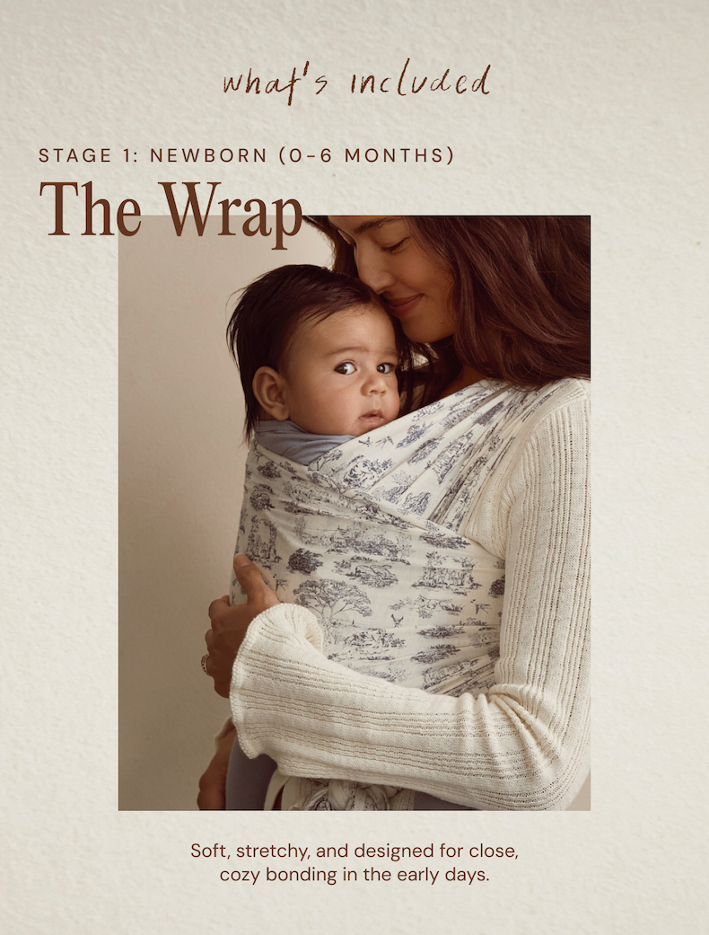 What’s included | Stage 1: newborn (0-6 months) The Wrap. |  Soft, stretchy, and designed for close, cozy bonding in the early days.