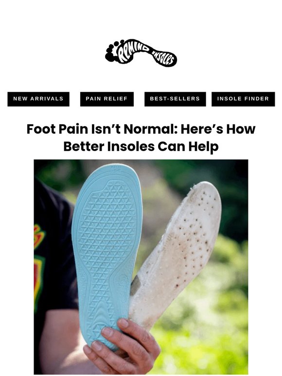 Foot Pain Isn’t Normal: Here’s How Better Insoles Can Help