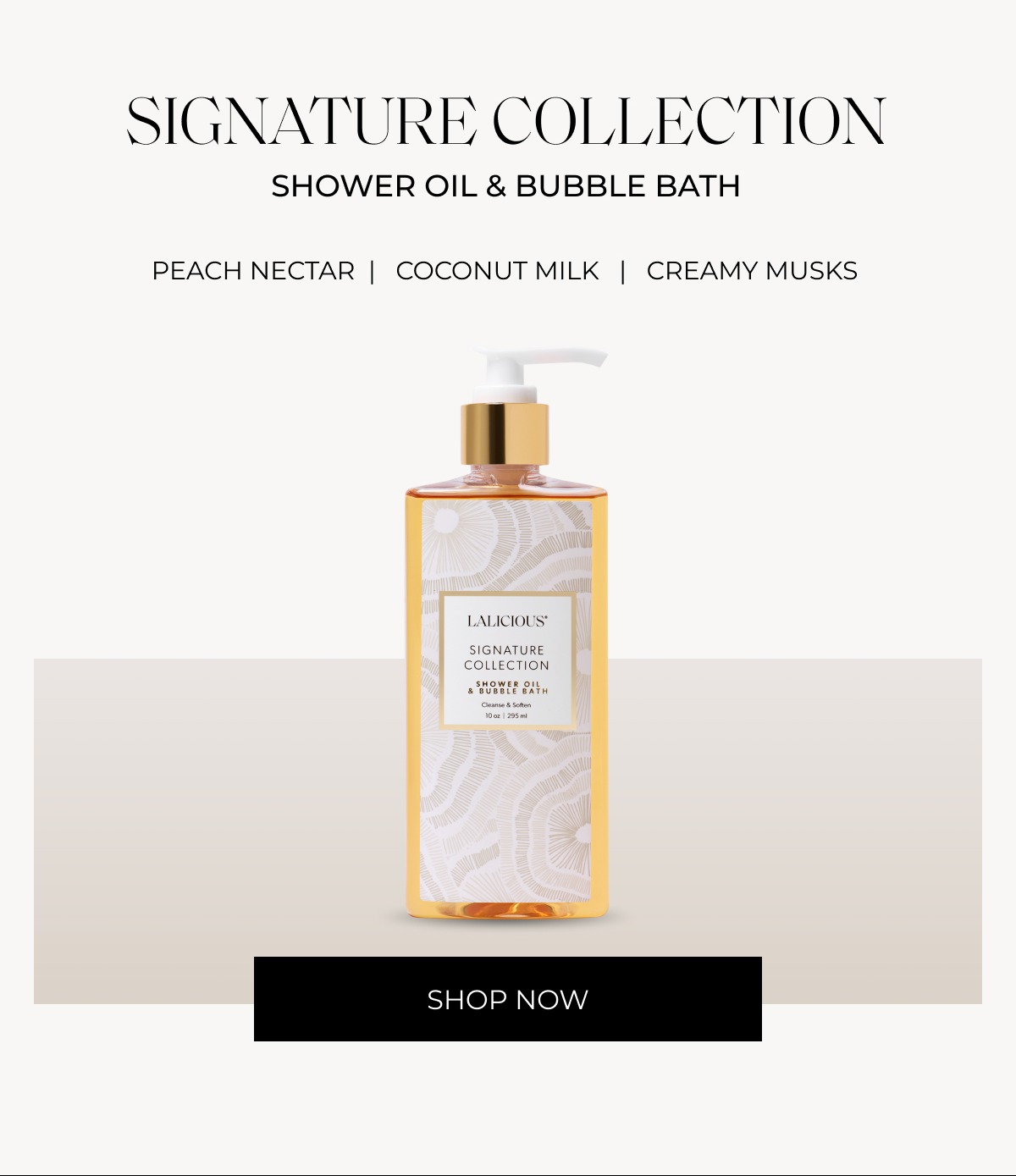 SIGNATURE COLLECTION SHOWER OIL & BUBBLE BATH PEACH NECTAR  |   COCONUT MILK   |   CREAMY MUSKS  Shop NOW