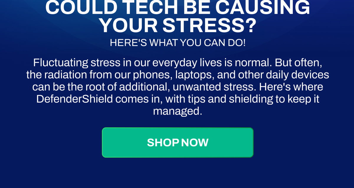 Could tech be causing your stress? Fluctuating stress in our everyday lives is normal. But often, the radiation from our phones, laptops, and other daily devices can be the root of additional, unwanted stress. Here's where DefenderShield comes in, with tips and shielding to keep it managed.