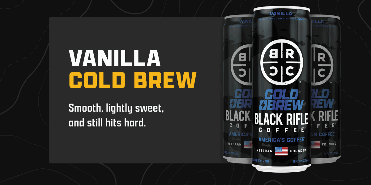 Vanilla Cold Brew: Smooth, lightly sweet, and still hits hard.
