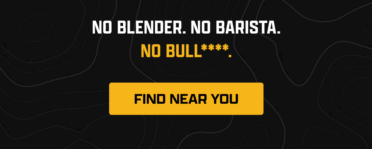 No Blender. No Barista. No Bull****. | [ FIND NEAR YOU ]