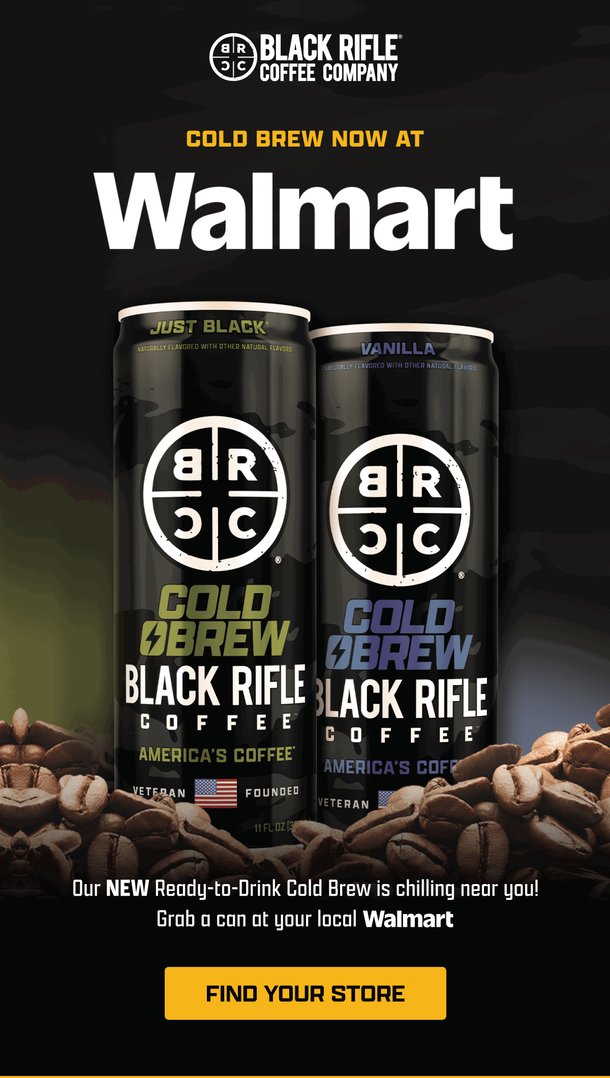 Black Rifle Coffee Company | Cold Brew Now At Walmart | Our NEW Ready-to-Drink Cold Brew is chilling near you! Grab a can at your local Walmart | [ FIND YOUR STORE ]