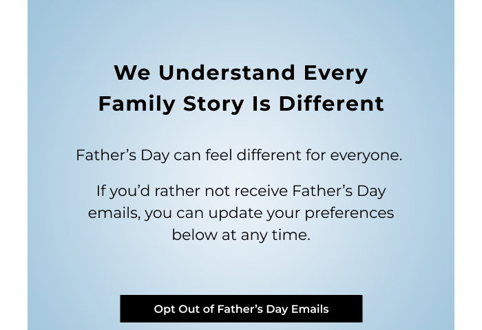 Want to skip our Father's Day emails this year?