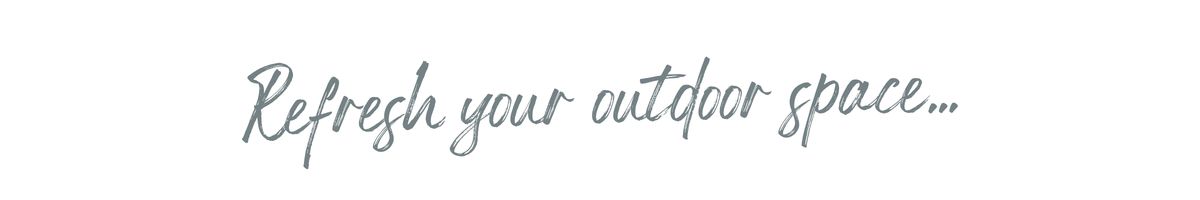 Refresh your outdoor space