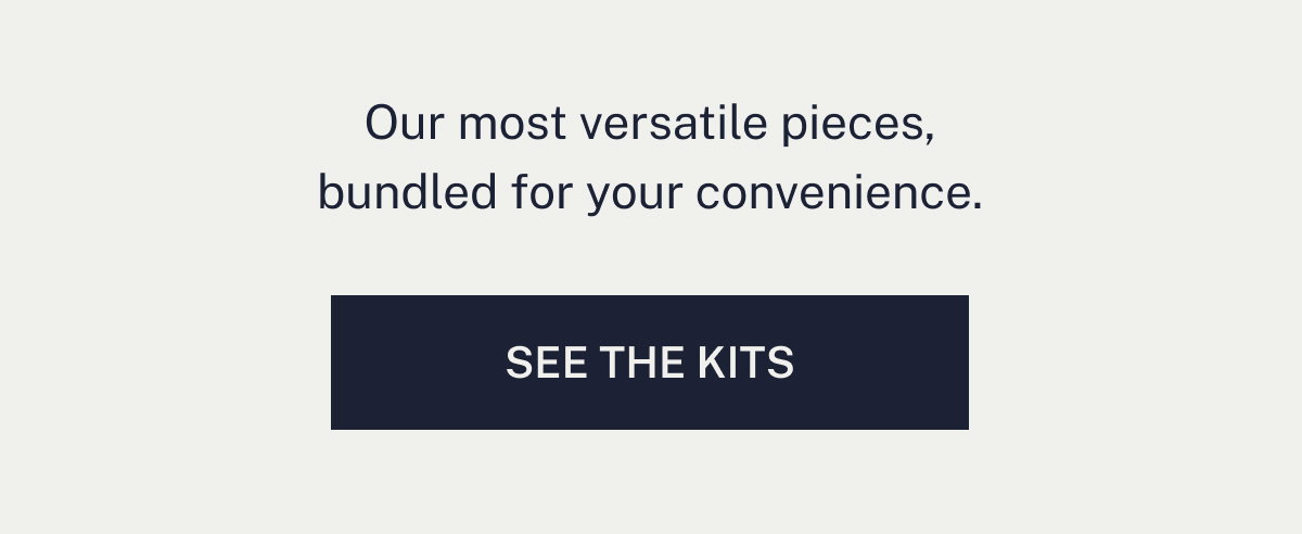 Our most versatile pieces, bundled for your convenience.
