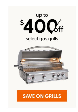 Up to $400 off select gas grills