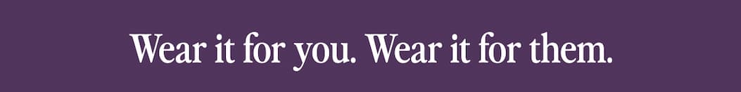 Wear it for you. Wear it for them.