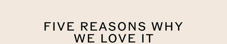 Five reasons why we love it