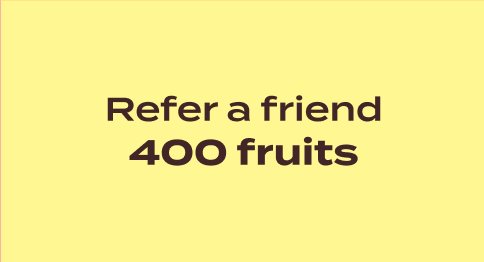 Refer a friend 400 fruits