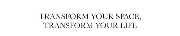 Transform Your Space, Transform Your Life