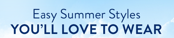 Easy Summer Styles You'll Love to Wear