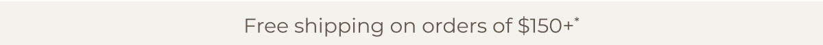 Free shipping on orders of $150+