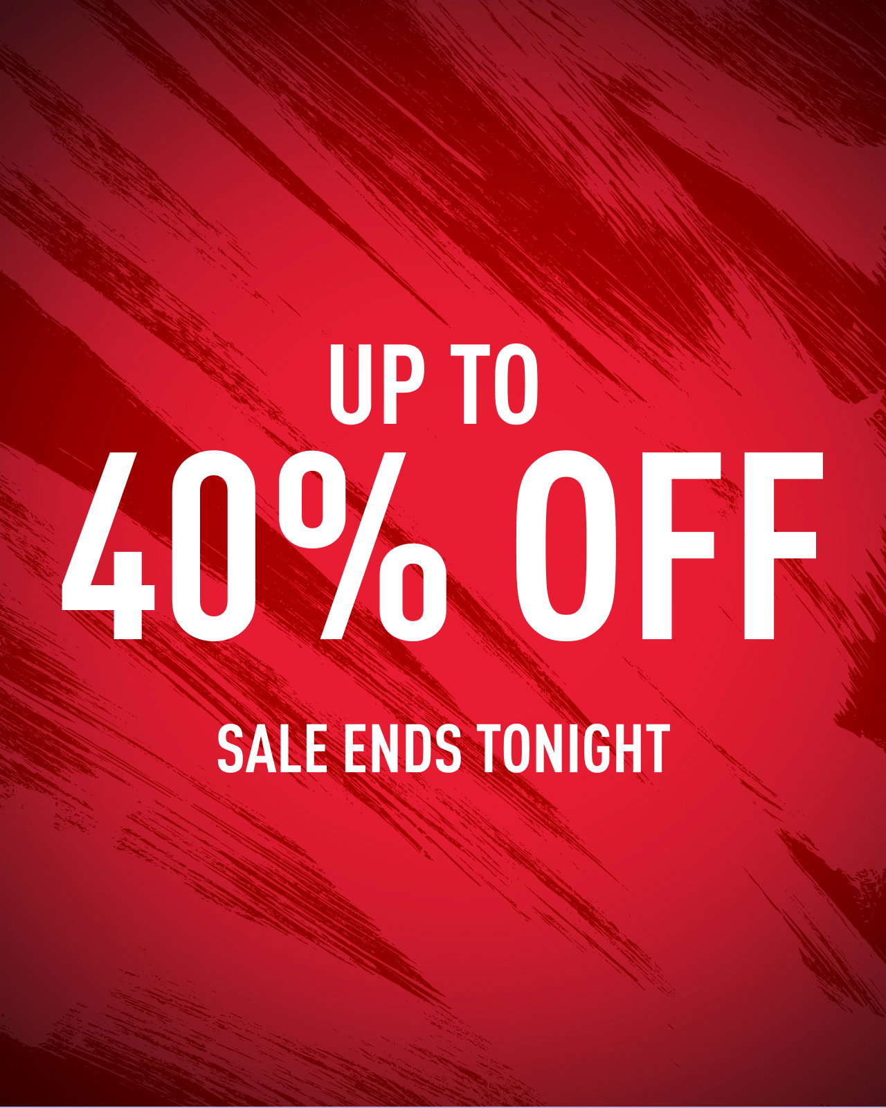 UP TO 40% OFF SALE ENDS TONIGHT