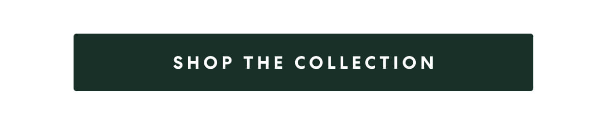 [SHOP THE COLLECTION]