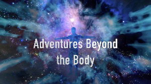 Adventures Beyond the Body