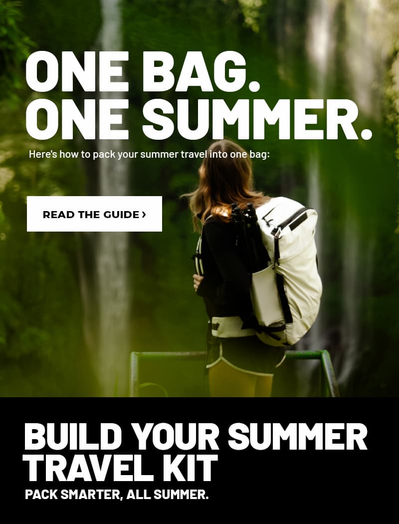 One Bag. One Summer. Here's how to pack your summer travel into one bag. Read the guide.