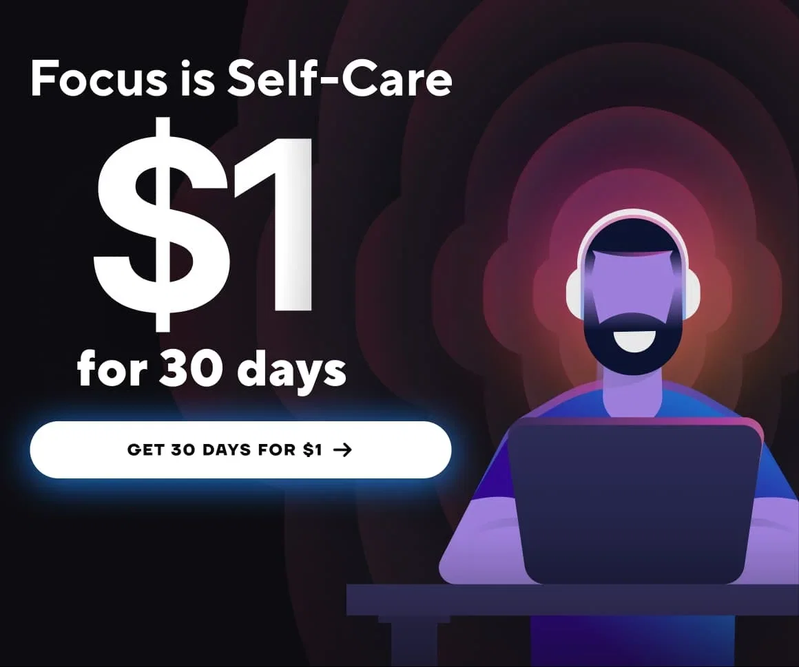Focus is Self-Care. $1 for 30 days. Get 30 days for $1.