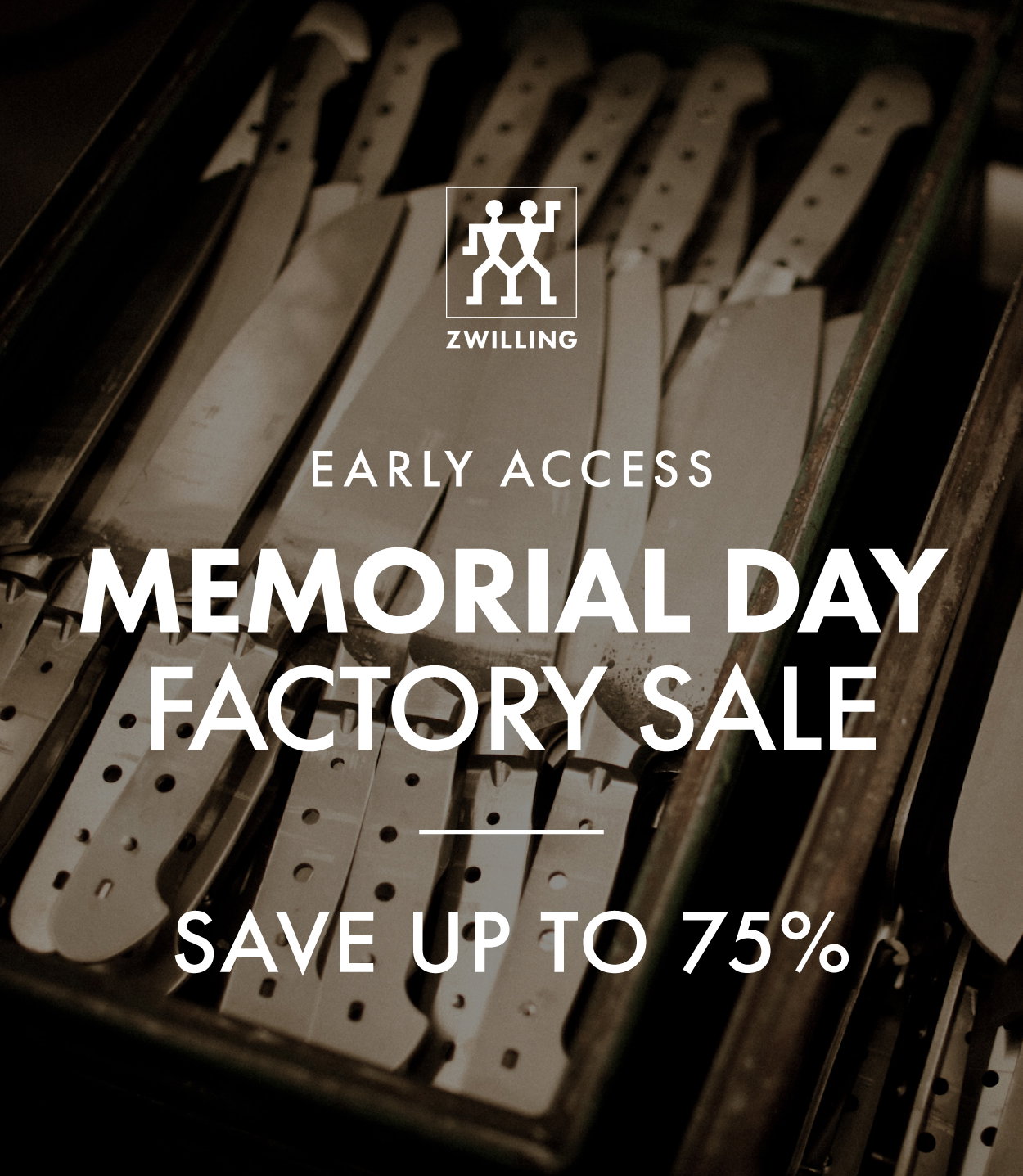 EARLY ACCESS to Memorial Day Factory Sale—Up to 75% off.