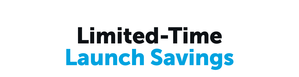Limited-Time Launch Savings