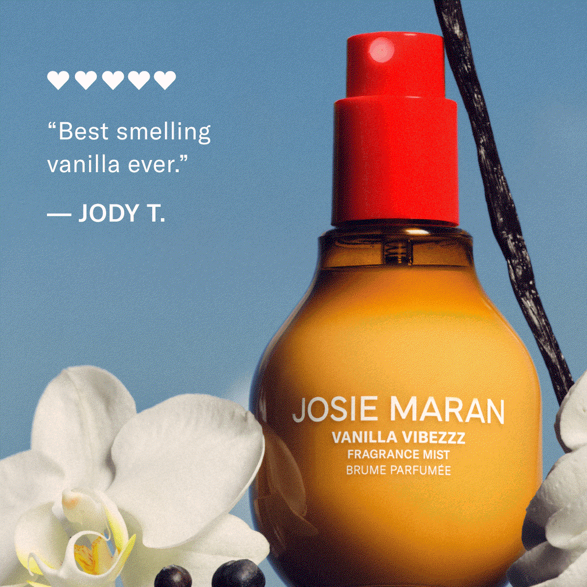 "Best smelling Vanilla ever"- Jody T