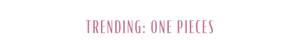Trending: One Pieces