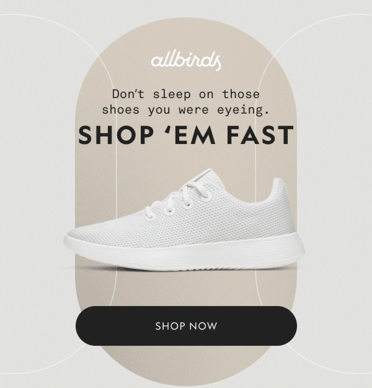 Allbirds. Don't sleep on those shoes you were eyeing. Shop 'em fast. Shop now